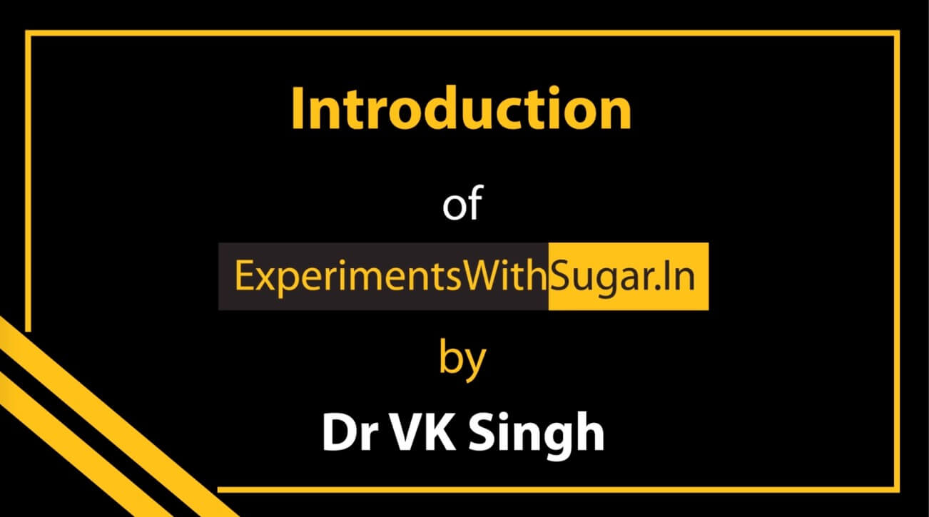 Introduction of ExperimentsWithsugar by Dr V K Singh